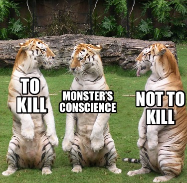 Meme Creator Funny To Kill Not To Kill Monster S Conscience Meme Generator At Memecreator Org