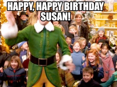 Meme Creator - Funny Happy, happy birthday Susan! Meme Generator at ...