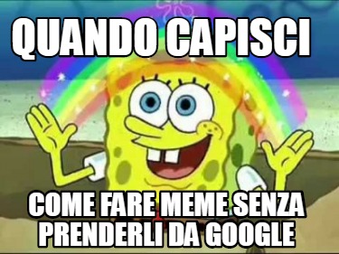 Meme Creator Funny Quando Capisci Come Fare Meme Senza Prenderli Da