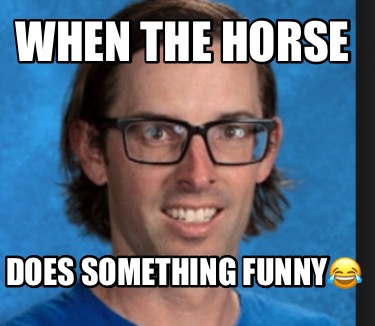 when-the-horse-does-something-funny