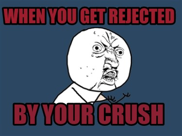 Meme Creator Funny When You Get Rejected By Your Crush Meme Generator At Memecreator Org