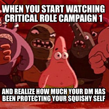 when-you-start-watching-critical-role-campaign-1-and-realize-how-much-your-dm-ha