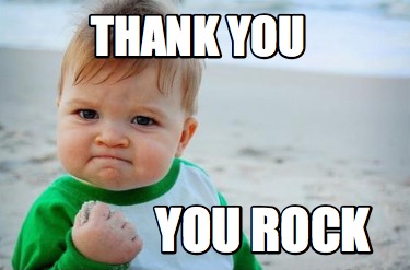 Meme Creator - Funny Thank you You Rock Meme Generator at MemeCreator.org!