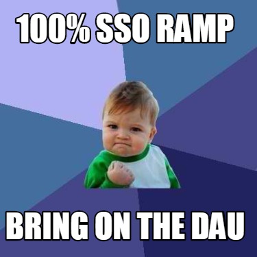 Meme Creator - Funny 100% SSO RAMP BRING ON THE DAU Meme Generator at ...