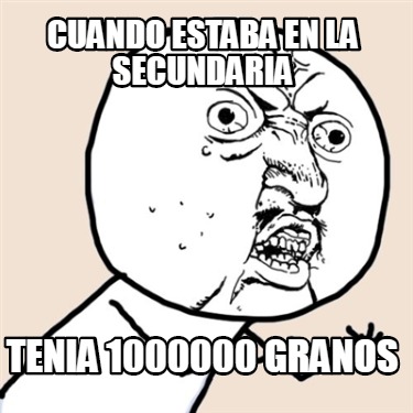 Meme Creator Funny Cuando Estaba En La Secundaria Tenia Granos Meme Generator At