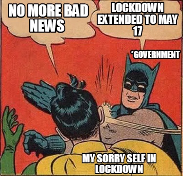 Meme Creator - Funny No more bad news Lockdown extended to ...