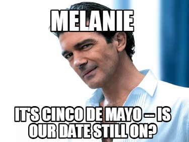 melanie-its-cinco-de-mayo-is-our-date-still-on