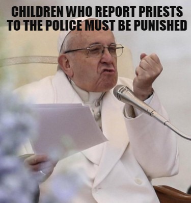 children-who-report-priests-to-the-police-must-be-punished