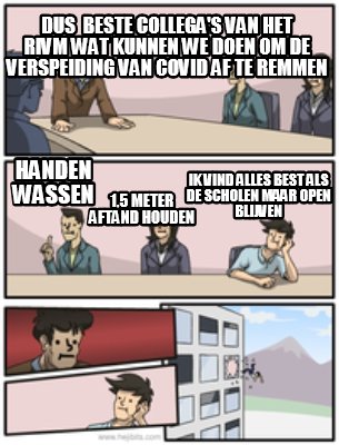 Meme Creator Funny Dus Beste Collega S Van Het Rivm Wat Kunnen We Doen Om De Verspeiding Van Covid Meme Generator At Memecreator Org