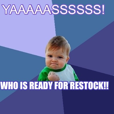 Meme Creator - Funny Yaaaaassssss! Who Is Ready For Restock!! Meme 