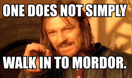 Meme Creator - Funny One Does Not Simply Walk in to Mordor. Meme ...