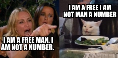 Meme Creator Funny I Am A Free Man I Am Not A Number I Am A Free I Am Not Man A Number Meme Generator At Memecreator Org