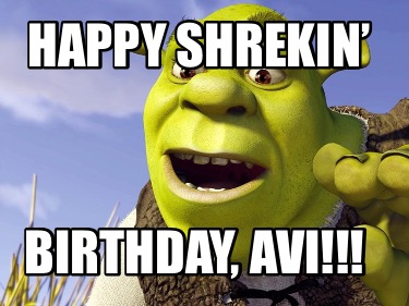 Meme Creator - Funny Happy Shrekin’ Birthday, Avi!!! Meme Generator at ...