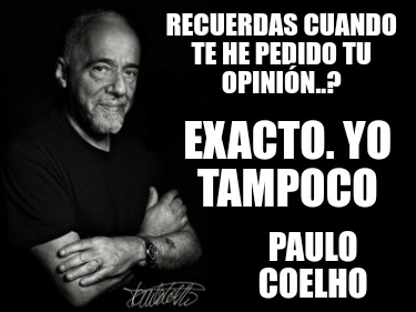 Meme Creator - Funny Recuerdas cuando te he pedido tu opinión..? Paulo ...