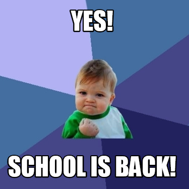 Meme Creator - Funny Yes! School is Back! Meme Generator at MemeCreator ...