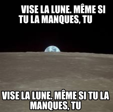 vise-la-lune.-mme-si-tu-la-manques-tu-vise-la-lune.-mme-si-tu-la-manques-tu