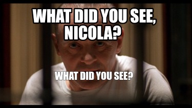 what-did-you-see-nicola-what-did-you-see