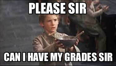 Meme Creator - Funny Please Sir Can I have my grades sir Meme Generator ...