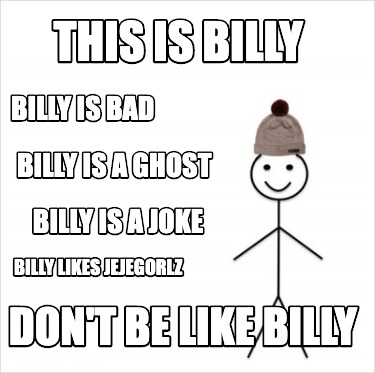 Meme Creator Funny This Is Billy Don T Be Like Billy Billy Is Bad Billy Is A Ghost Billy Is A J Meme Generator At Memecreator Org