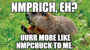 nmprich-eh-uurr-more-like-nmpchuck-to-me