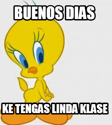 Meme Creator Funny Buenos Dias Ke Tengas Linda Klase Meme Generator At Memecreator Org