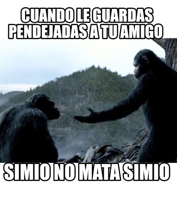 cuando-le-guardas-pendejadas-a-tu-amigo-simio-no-mata-simio