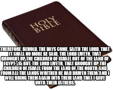 therefore-behold-the-days-come-saith-the-lord-that-it-shall-no-more-be-said-the-