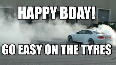 happy-bday-go-easy-on-the-tyres