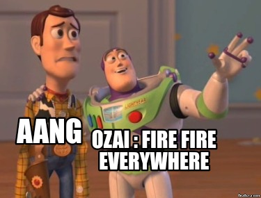 Meme Creator Funny Ozai Fire Fire Everywhere ng Meme Generator At Memecreator Org