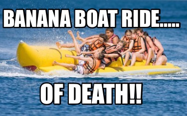 banana-boat-ride.....-of-death