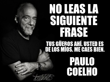 Meme Creator - Funny No leas la siguiente frase Paulo Coelho Tus güebos ...