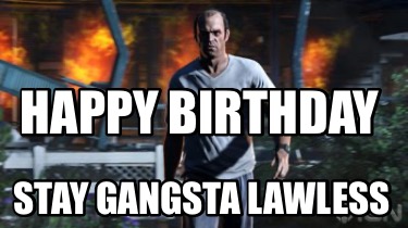 happy-birthday-stay-gangsta-lawless