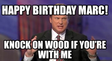 happy-birthday-marc-knock-on-wood-if-youre-with-me