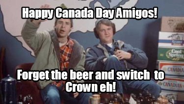 happy-canada-day-amigos-forget-the-beer-and-switch-to-crown-eh