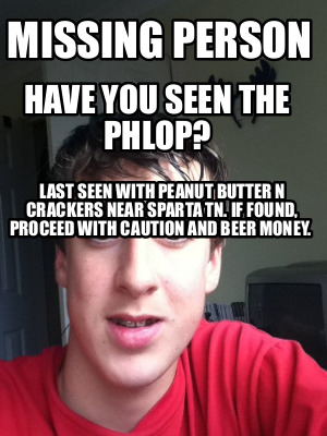 missing-person-have-you-seen-the-phlop-last-seen-with-peanut-butter-n-crackers-n