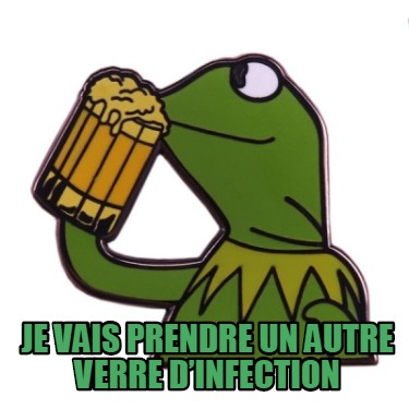 je-vais-prendre-un-autre-verre-dinfection