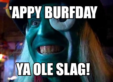 appy-burfday-ya-ole-slag