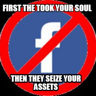 first-the-took-your-soul-then-they-seize-your-assets