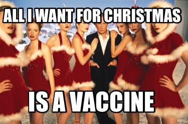 Meme Creator Funny All I Want For Christmas Is A Vaccine Meme Generator At Memecreator Org