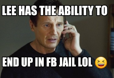 Meme Creator Funny Lee Has The Ability To End Up In Fb Jail Lol Meme Generator At Memecreator Org