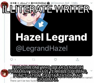 illiterate-writer-for-someone-who-speaks-english-primarily-you-have-terrible-spe