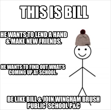 Meme Creator Funny This Is Bill Be Like Bill Join Wingham Brush Public School P C He Wants To Fi Meme Generator At Memecreator Org