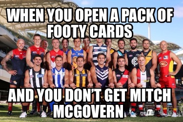 when-you-open-a-pack-of-footy-cards-and-you-dont-get-mitch-mcgovern
