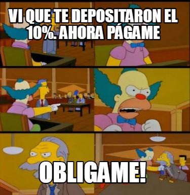 Meme Creator - Funny Vi que te depositaron el 10%. Ahora págame ...