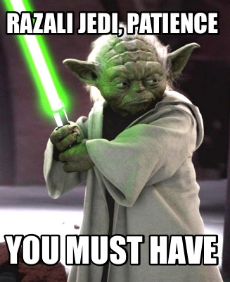 Meme Creator - Funny Razali Jedi, Patience You must have Meme Generator ...