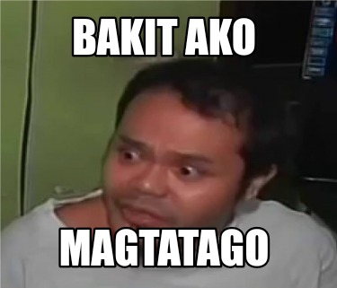 Meme Creator Funny Bakit Ako Magtatago Meme Generator At Memecreator Org