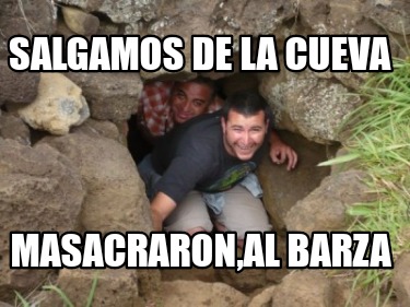 Meme Creator - Funny salgamos de la cueva masacraron,al barza Meme ...