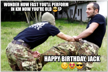 wonder-how-fast-youll-perform-in-km-now-youre-old-happy-birthday-jack-