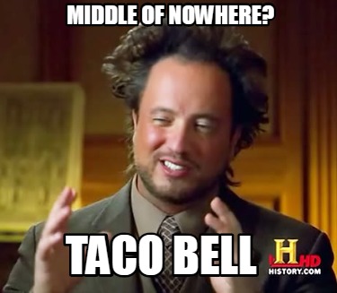 Meme Creator Funny Middle Of Nowhere Taco Bell Meme Generator At Memecreator Org