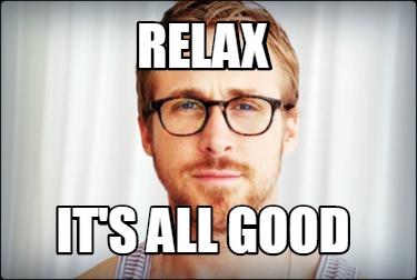 Meme Creator Funny Relax It S All Good Meme Generator At Memecreator Org